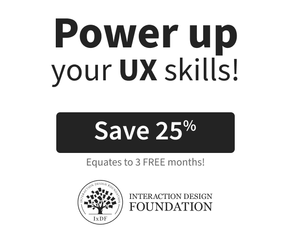 Power up your UX skills with Interaction Design Foundation (IxDF). Save 25%!